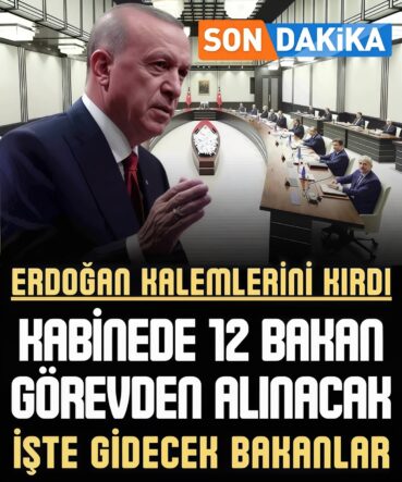 Erdoğan 12 bakanın kalemini kırdı..