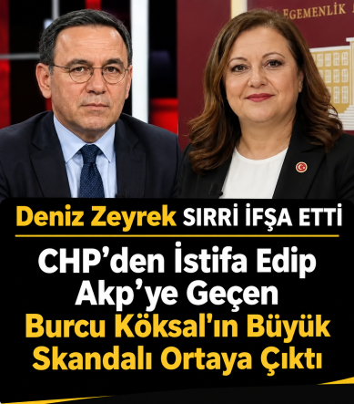 Deniz Zeyrek’ten Büyük Siyasi İfşa