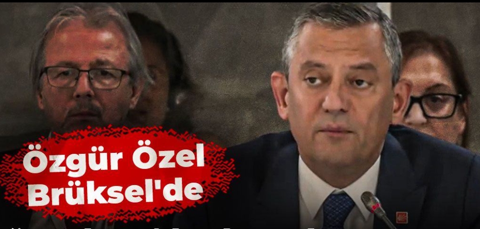 Özgür Özel Brüksel’de