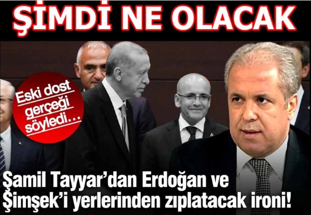 Şamil Tayyar’dan Erdoğan ve Şimşek’i sarsacak anlamlı ironi!